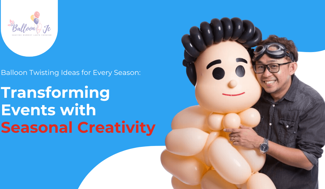 Balloon Twisting Ideas for Every Season: Transforming Events with ...